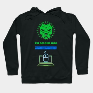 I'm an old dog with new tricks, computers Hoodie